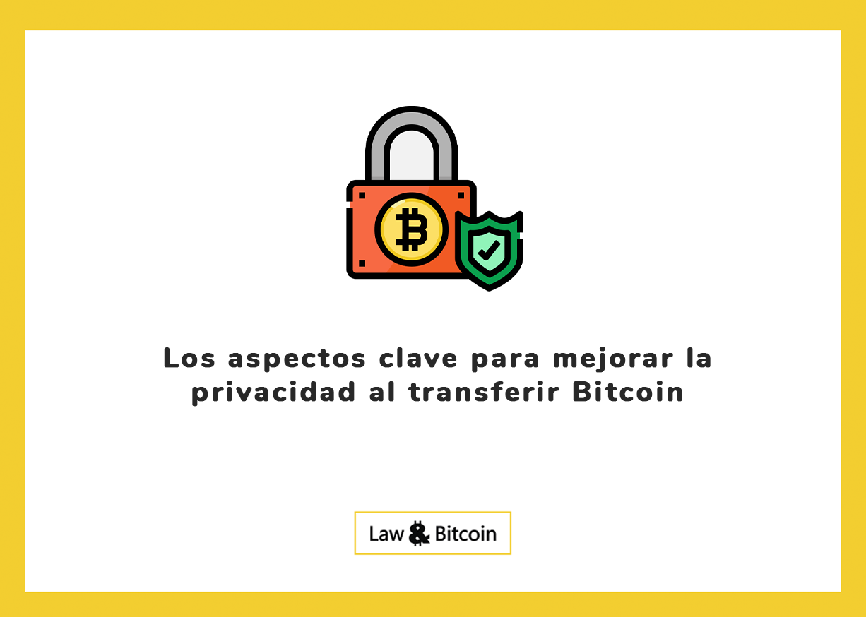 Los aspectos clave para mejorar la privacidad al transferir Bitcoin