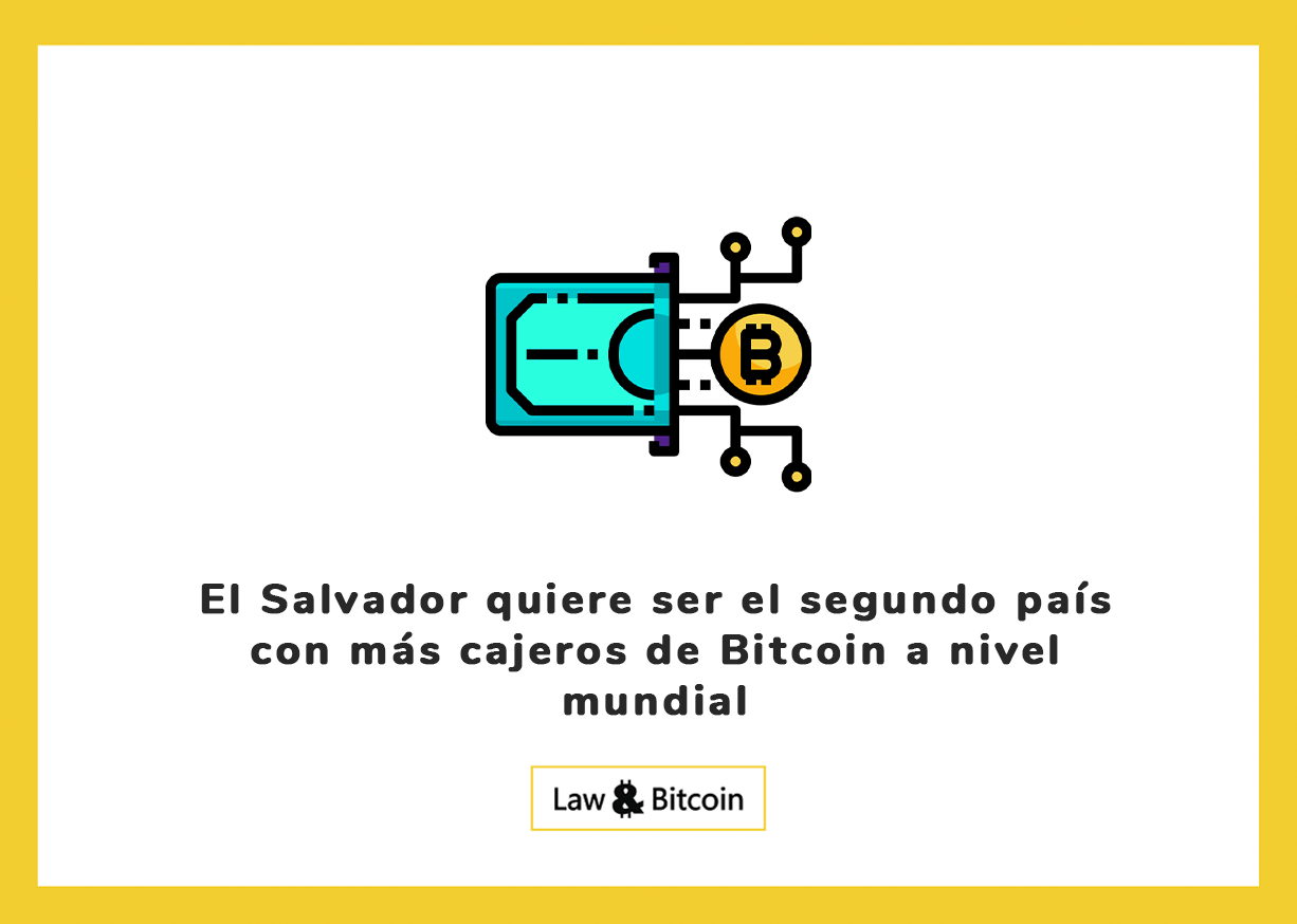 El Salvador quiere ser el segundo país con más cajeros de Bitcoin a nivel mundial