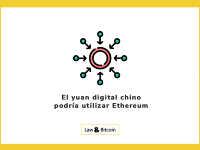 El yuan digital chino podría utilizar Ethereum
