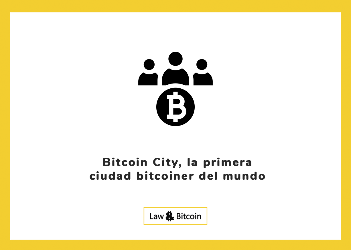Bitcoin City, la primera ciudad bitcoiner del mundo